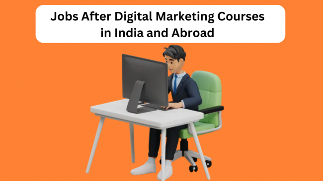 Jobs After Digital Marketing Courses in India and Abroad